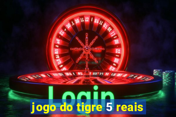 jogo do tigre 5 reais